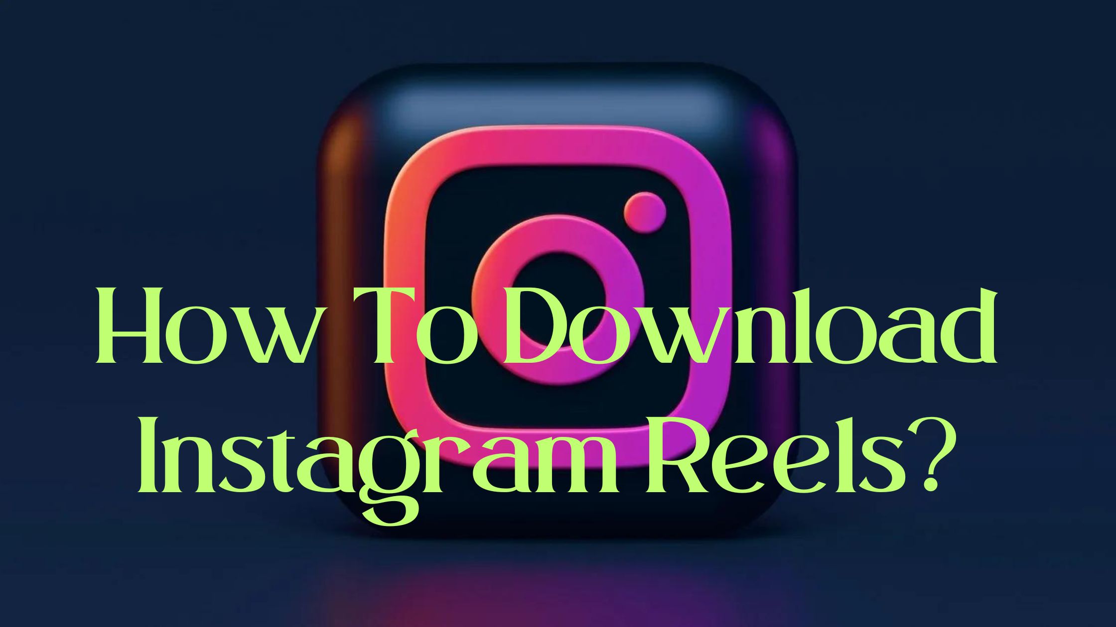 How To Download Instagram Reels On Android, iOS, and PC | 8 Easiest Ways