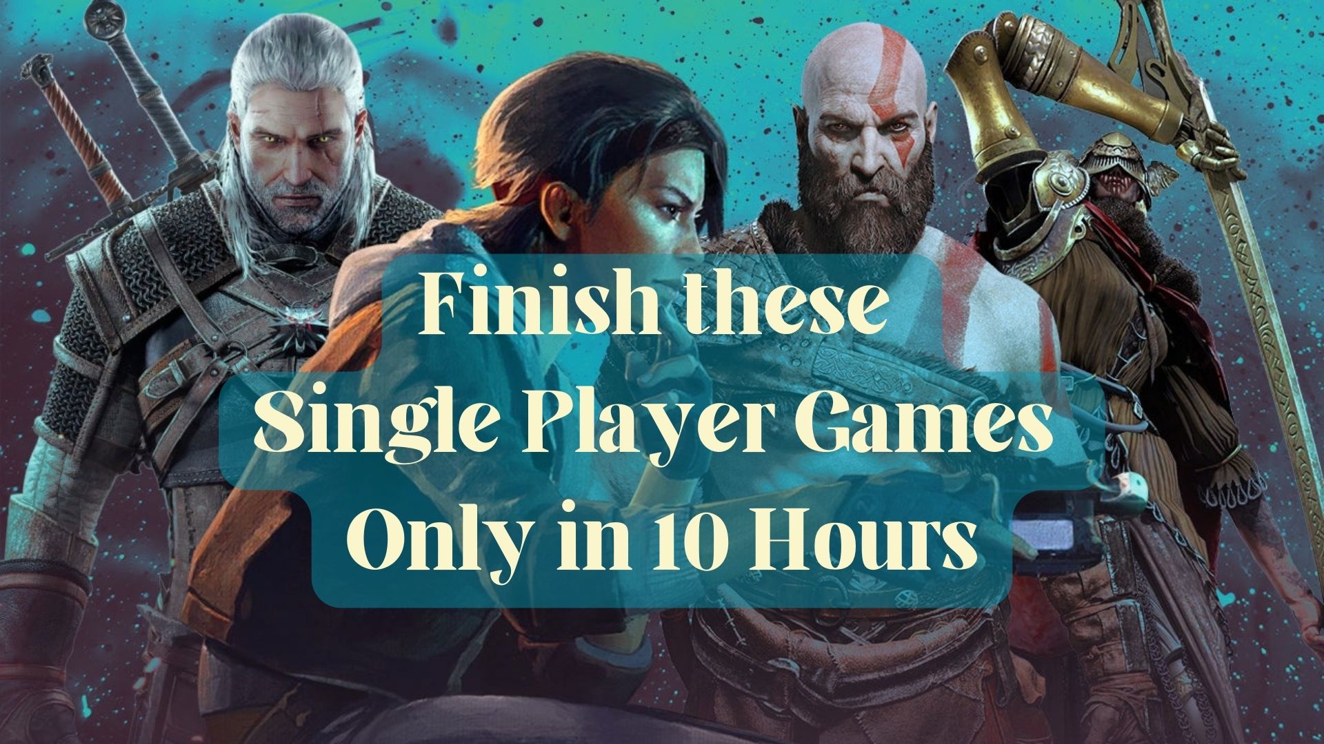 10 Best Single Player Games to Finish in Only 10 Hours: Try Now!